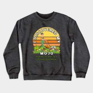 I Discovered my mojo mowing the way to a greener tomorrow positive energy tee shirt Crewneck Sweatshirt